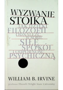 William B. Irvine Wyzwanie stoika - Poradniki psychologiczne - miniaturka - grafika 2