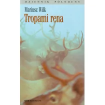Wydawnictwo Literackie Tropami rena - Mariusz Wilk