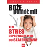 Poradniki psychologiczne - eSPe Gregory K. Popcak Boże, pomóż mi! Ten stres doprowadza mnie do szaleństwa! - miniaturka - grafika 1