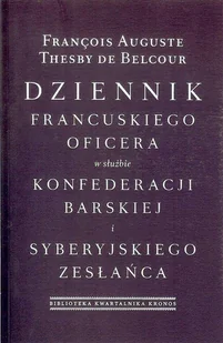 Fundacja Augusta Hr. Cieszkowskiego Francois Auguste, Thesby de Belcour Dziennik francuskiego oficera w służbie konfederacji barskiej i syberyjskiego zesłańca - Wywiady, wspomnienia - miniaturka - grafika 1