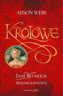Królowe. Jane Seymour. Brzemię Królowej - Literatura obyczajowa - miniaturka - grafika 1