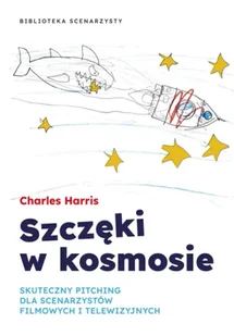 Szczęki w kosmosie. Skuteczny pitching dla scenarzystów filmowych i telewizyjnych - Charles Harris - Książki o kulturze i sztuce - miniaturka - grafika 1