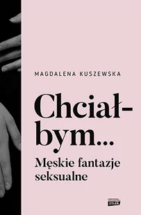 Znak Chciałbym... Męskie fantazje seksualne - Psychologia - miniaturka - grafika 2