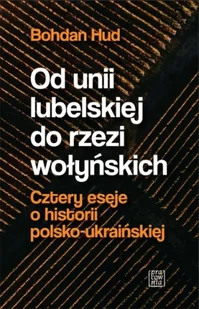Od unii lubelskiej do rzezi wołyńskich - Bohdan Hud - Historia świata - miniaturka - grafika 1