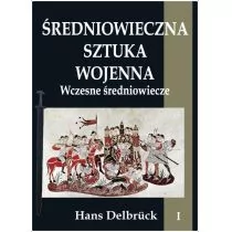 Delbrck Hans Średniowieczna sztuka wojenna T.1 Wczesne... - Powieści historyczne i biograficzne - miniaturka - grafika 1