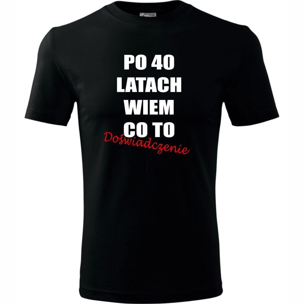 Męska Koszulka z Nadrukiem po 40 latach wiem co to doświadczenie na Prezent Urodziny czarny XXL