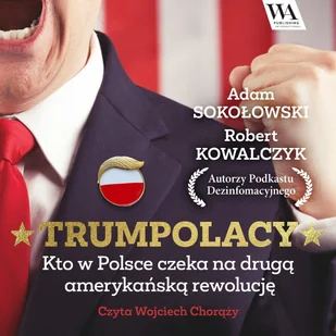 TrumPolacy. Kto w Polsce czeka na drugą amerykańską rewolucję - Audiobooki - literatura faktu - miniaturka - grafika 1