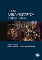 Historia świata - Wydawnictwa Uniwersytetu Warszawskiego Polski parlamentaryzm a lekcje historii - Łukasz Linowski, Agata Ewa Niedzielska - miniaturka - grafika 1