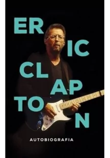 ERIC CLAPTON AUTOBIOGRAFIA Eric Clapton - Biografie i autobiografie - miniaturka - grafika 2