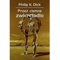 Rebis Philip K. Dick Przez ciemne zwierciadło - Powieści - miniaturka - grafika 1