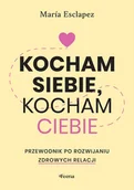 Miłość, seks, związki - Kocham siebie, kocham ciebie. Przewodnik po budowaniu zdrowych relacji. - miniaturka - grafika 1