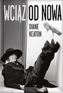 Pamiętniki, dzienniki, listy - Wciąż od nowa - Diane Keaton - książka - miniaturka - grafika 1