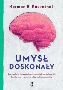 Umysł doskonały. Jak w pełni wykorzystać swój potencjał aby odkryć siłę do działania i wzmocnić odporność emocjonalną - Psychologia - miniaturka - grafika 1