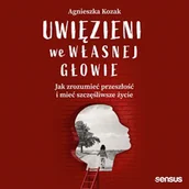Audiobooki - poradniki - Uwięzieni we własnej głowie. Jak zrozumieć przeszłość i mieć szczęśliwsze życie Agnieszka Kozak - miniaturka - grafika 1