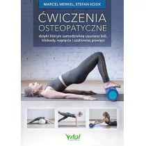 Ćwiczenia Osteopatyczne Dzięki Którym Samodzielnie Usuniesz Ból Blokady Napięcia I Uzdrowisz Powięzi Marcel Merkel,stefan Kosik - Zdrowie - poradniki - miniaturka - grafika 1