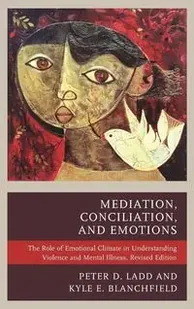 Mediation, Conciliation, and Emotions - Peter D. Ladd - Książki obcojęzyczne o prawie - miniaturka - grafika 1