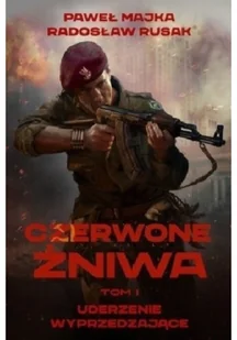 Znak Czerwone Żniwa. Tom 1. Uderzenie wyprzedzające Paweł Majka, Radosław Rusak - Powieści - miniaturka - grafika 4