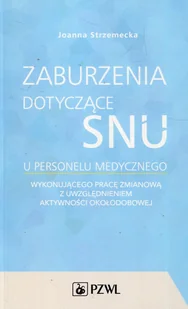 Wydawnictwo Lekarskie PZWL Zaburzenia dotyczące snu u personelu medycznego Joanna Strzemecka - Książki medyczne - miniaturka - grafika 1