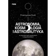 Fizyka i astronomia - Astronomia, kosmologia i astronautyka w popularnych pytaniach i odpowiedziach - Przemysław Rudź - książka - miniaturka - grafika 1