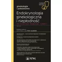 Endokrynologia ginekologiczna i niepłodność. Najczęstsze problemy. Część 1. Ginekologia i położnictwo. W gabinecie lekarza specjalisty