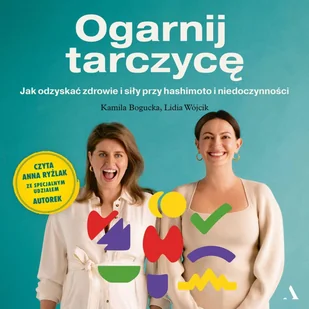 Ogarnij tarczycę. Jak odzyskać zdrowie i siły przy hashimoto i niedoczynności - Audiobooki - poradniki - miniaturka - grafika 1