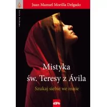 eSPe Juan Manuel, Morilla Delgado Mistyka św. Teresy z Ávila. Szukaj siebie we mnie - Religia i religioznawstwo - miniaturka - grafika 1