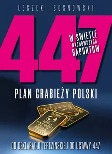 447 Plan Grabieży Polski Od Deklaracji Terezińskiej Do Ustawy 447 Leszek Sosnowski - Publicystyka - miniaturka - grafika 1