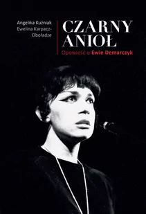 Znak Czarny Anioł. Opowieść o Ewie Demarczyk - Angelika Kuźniak, Karpacz-Oboładze Ewelina - Biografie i autobiografie - miniaturka - grafika 1