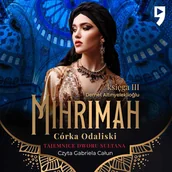 Audiobooki - romanse - Tajemnice dworu sułtana: Mihrimah. Córka odaliski. Księga III - miniaturka - grafika 1