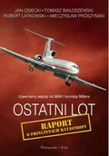 Felietony i reportaże - Jan Osiecki; Tomasz Białoszewski; Robert Latkowski Ostatni lot Raport o przyczynach katastrofy - miniaturka - grafika 1