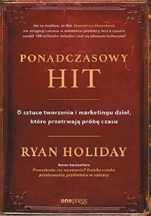 Ryan Holiday Ponadczasowy hit O sztuce tworzenia i marketingu dzieł które przetrwają próbę czasu - Biznes - miniaturka - grafika 1