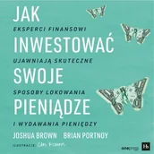 Audiobooki - poradniki - Jak inwestować swoje pieniądze. Eksperci finansowi ujawniają skuteczne sposoby lokowania i wydawania pieniędzy - miniaturka - grafika 1