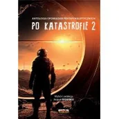 Science-fiction - Po katastrofie T.2 Antologia postapokaliptyczna - miniaturka - grafika 1