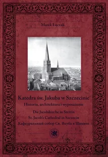 Katedra św. Jakuba w Szczecinie. Historia, architektura i wyposażenie - Książki regionalne - miniaturka - grafika 1