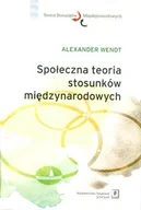 Podręczniki dla szkół wyższych - Wendt Alexander Społeczna teoria stosunków międzynarodowych - miniaturka - grafika 1