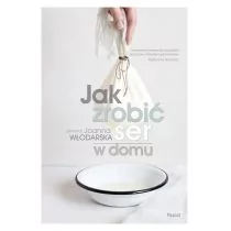 Joanna Włodarska Jak zrobić ser w domu - Książki kucharskie - miniaturka - grafika 2