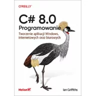 Książki o programowaniu - C# 8.0. Programowanie. Tworzenie aplikacji Windows, internetowych oraz biurowych - miniaturka - grafika 1