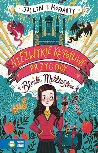 Niezwykle Kłopotliwe Przygody Bronte Mettlestone Jaclyn Moriarty