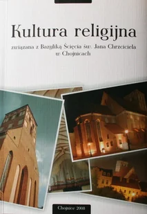 Kultura religijna związana z Bazyliką Ścięcia św. Jana Chrziciela w Chojnicach - Książki regionalne - miniaturka - grafika 1