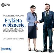 Audiobooki - poradniki - StoryBox Etykieta w biznesie, czyli jak ułatwić sobie życie w pracy. Audiobook Wojciech S. Wocław - miniaturka - grafika 1