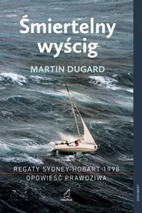 Śmiertelny wyścig. Regaty Sydney-Hobart 1998. Opowieść prawdziwa - Felietony i reportaże - miniaturka - grafika 1