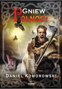 REPLIKA Gniew Północy - Daniel Komorowski - Historia świata REPLIKA Gniew Północy - Daniel Komorowski - Historia świata - miniaturka - grafika 2