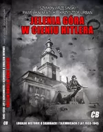 Historia Polski - CB Krzysztof Urban, Szymon Wrzesiński, Paweł Kałafatiuk Jelenia Góra w cieniu Hitlera - miniaturka - grafika 1