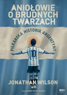 Ludzie sportu - Aniołowie o brudnych twarzach. Piłkarska historia Argentyny - miniaturka - grafika 1