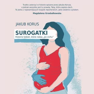 Surogatki. Historie kobiet, które rodzą "po cichu" - Audiobooki - literatura faktu Surogatki. Historie kobiet, które rodzą "po cichu" - Audiobooki - literatura faktu - miniaturka - grafika 1