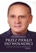 Przez piekło do wolności Historia Polaka w Niemczech Tom 2 Kocot Gregor - Biografie i autobiografie - miniaturka - grafika 1
