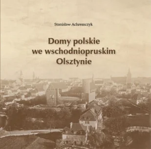 Elset Domy polskie we wschodniopruskim Olsztynie - Historia Polski Elset Domy polskie we wschodniopruskim Olsztynie - Historia Polski - miniaturka - grafika 2