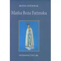 M Wydawnictwo Matka Boża Fatimska. Modlitewnik - Religia i religioznawstwo M Wydawnictwo Matka Boża Fatimska. Modlitewnik - Religia i religioznawstwo - miniaturka - grafika 1