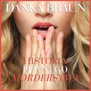 Historia pewnego morderstwa Danka Braun - Audiobooki - literatura popularnonaukowa - miniaturka - grafika 1