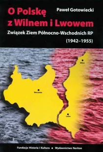NERITON O Polskę z Wilnem i Lwowem - Paweł Gotowiecki - Polityka i politologia - miniaturka - grafika 1